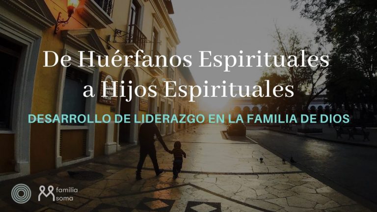 De Huérfanos Espirituales a Hijos Espirituales